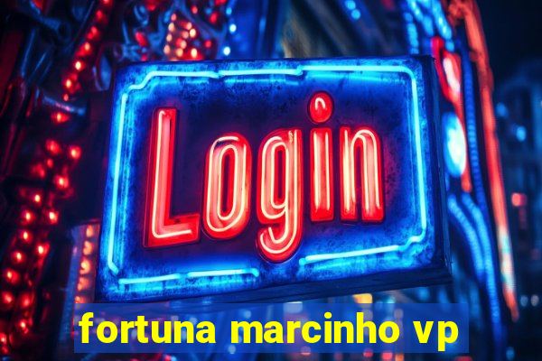 fortuna marcinho vp